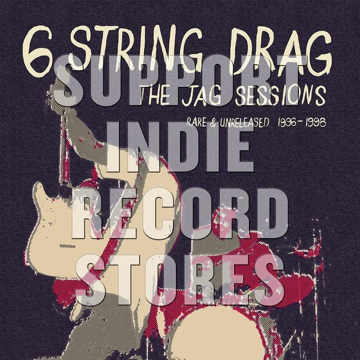 6 STRING DRAG - The Jag Sessions: Rare & Unreleased 1996-1998 (Record Store Day 2019)