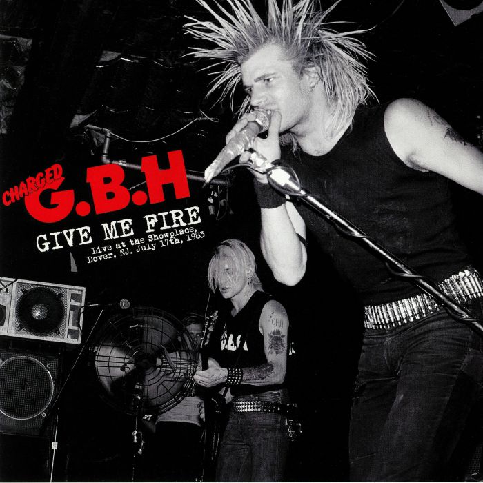 CHARGED GBH - Give Me Fire: Live At The Showplace Dover NJ July 17th 1983 (Record Store Day 2019)