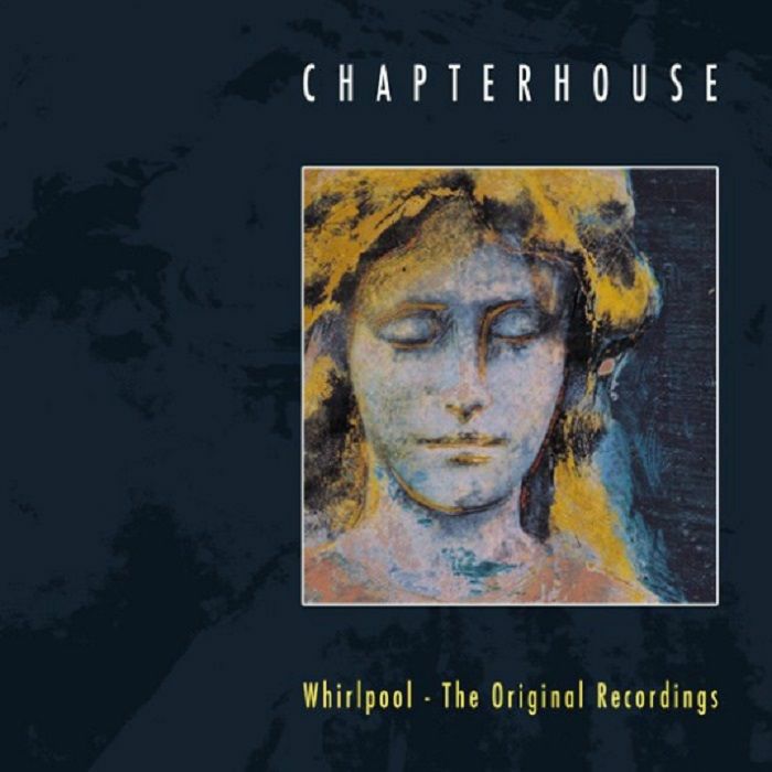 CHAPTERHOUSE - Whirlpool: The Original Recordings (Record Store Day 2019)