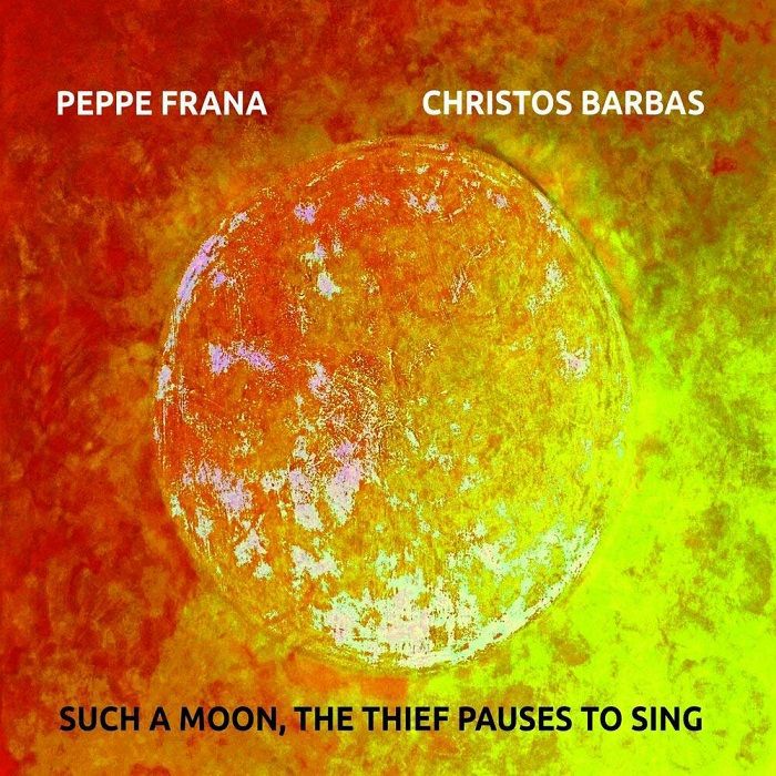 FRANA, Peppe/CHRISTOS BARBAS - Such A Moon The Thief Pauses To Sing