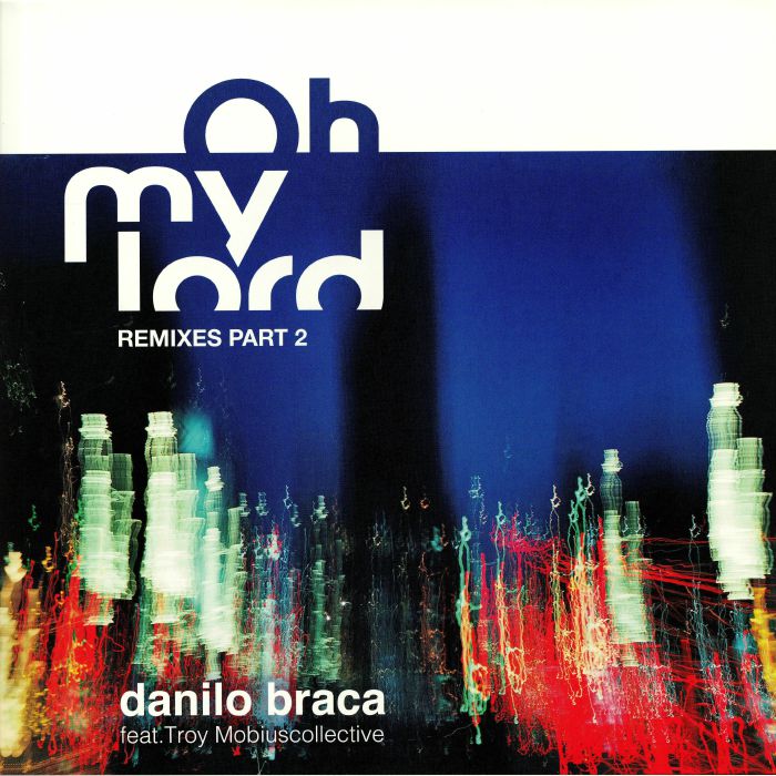 BRACA, Danilo feat TROY MOBIUSCOLLECTIVE - Oh My Lord: Remixes Part 2