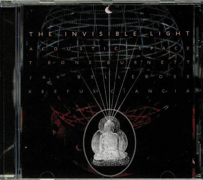 BURNETT, T Bone/JAY BELLEROSE/KEEFUS CIANCIA - The Invisible Light: Acoustic Space