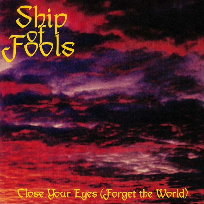SHIP OF FOOLS - Close Your Eyes (Forget The World)