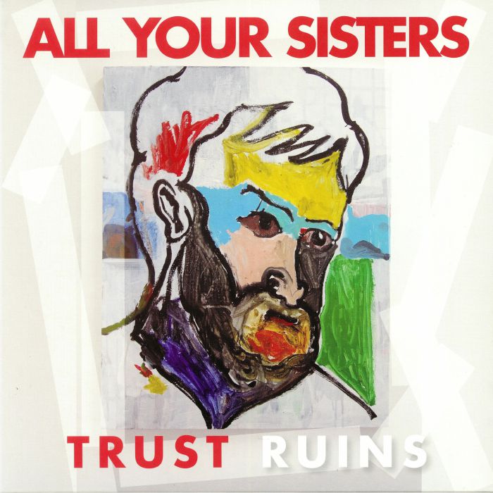 ALL YOUR SISTERS - Trust Ruins