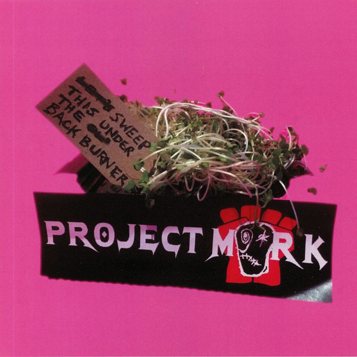 PROJECT MORK - Sweep This Under The Backburner