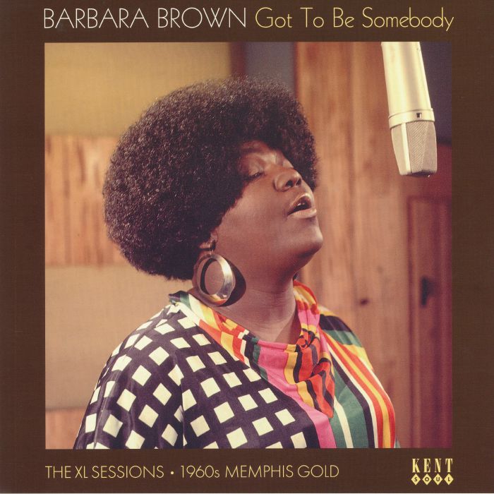 BROWN, Barbara - Got To Be Somebody: The XL Sessions 1960s Memphis Gold