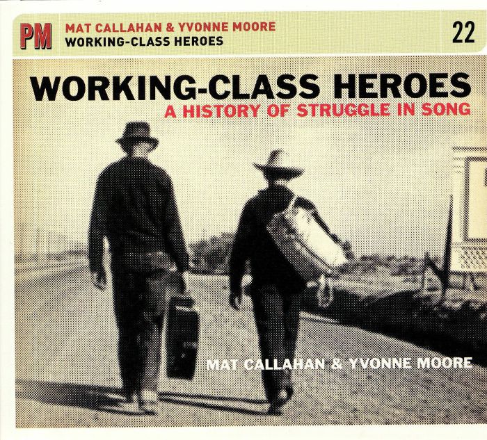 CALLAHAN, Mat/YVONNE MOORE - Working Class Heroes: A History Of Struggle In Song