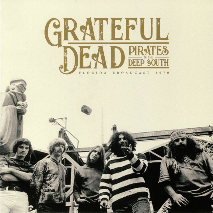 GRATEFUL DEAD - Pirates Of The Deep South: Florida Broadcast 1970