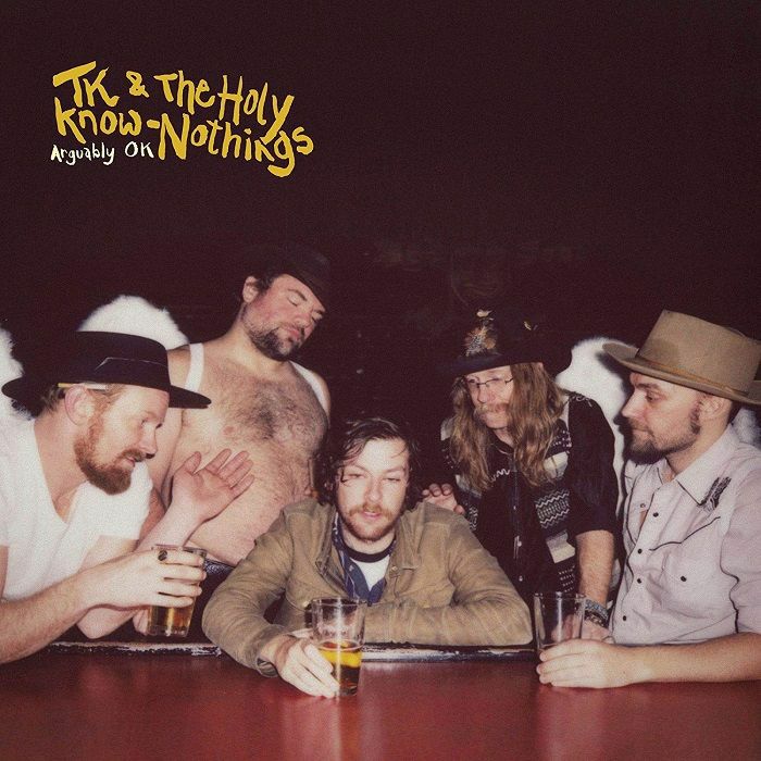 TK & THE HOLY KNOW NOTHINGS - Arguably Ok