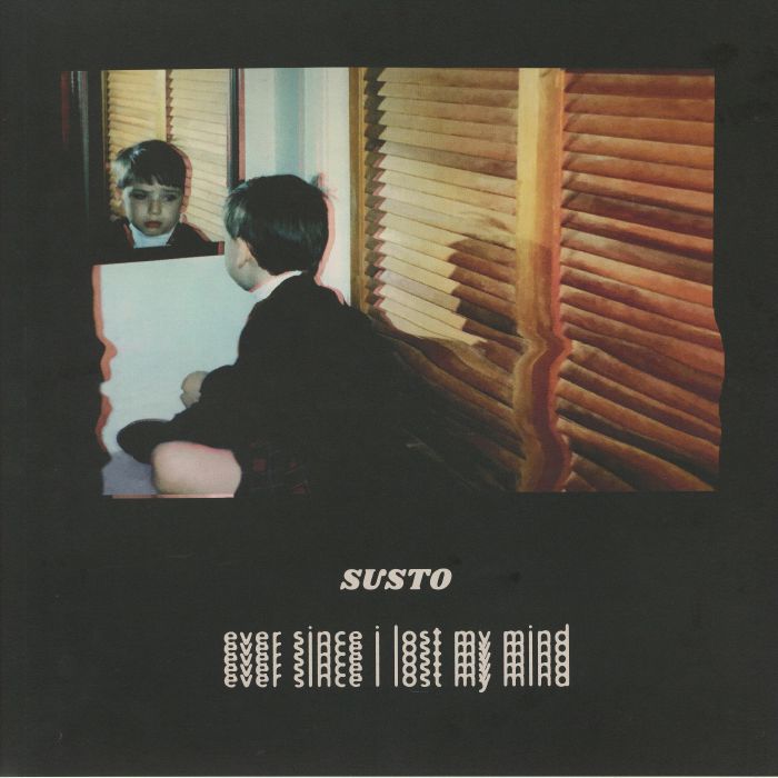 SUSTO - Ever Since I Lost My Mind