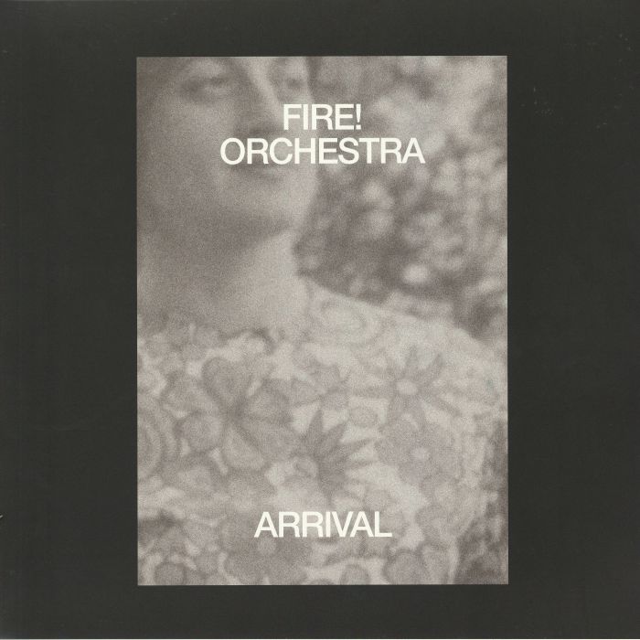FIRE! ORCHESTRA - Arrival