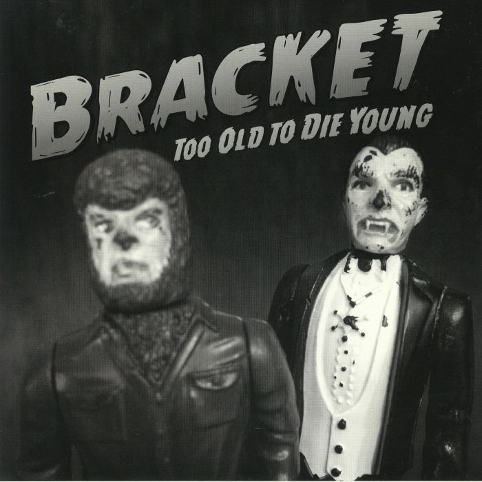 BRACKET - Too Old To Die Young