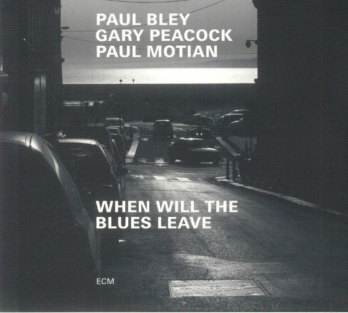 BLEY, Paul/GARY PEACOCK/PAUL MOTIAN - When Will The Blues Leave