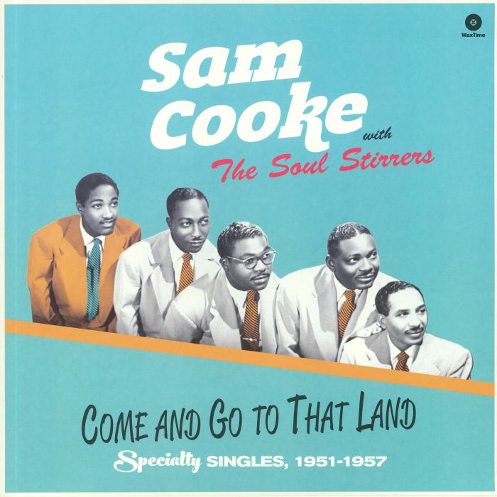 COOKE, Sam with THE SOUL STIRRERS - Come & Go To That Land: Speciality Singles 1951-1957 (reissue)