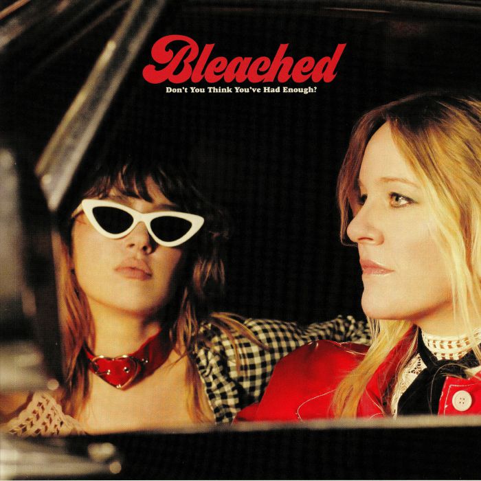 BLEACHED - Don't You Think You've Had Enough?