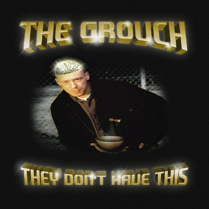 GROUCH, The - They Don't Have This