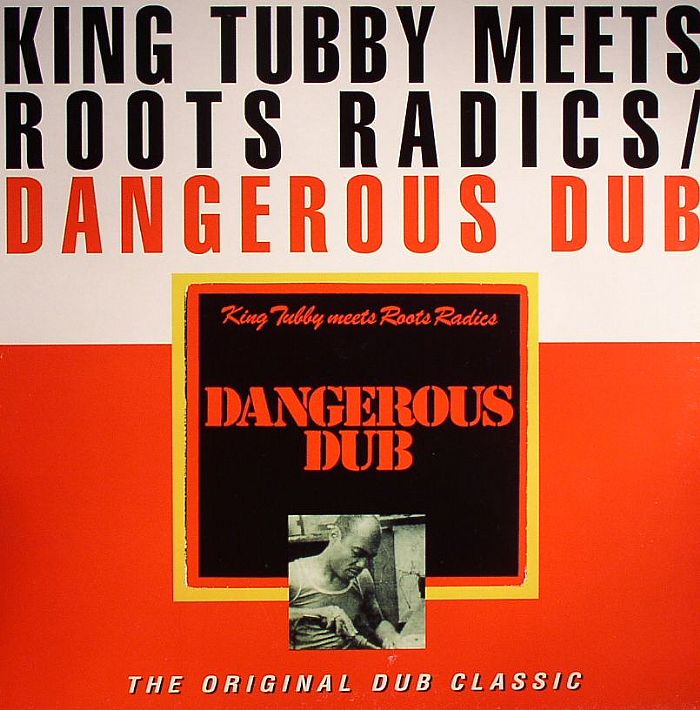 KING TUBBY meets ROOTS RADICS - Dangerous Dub: The Original Dub Classic