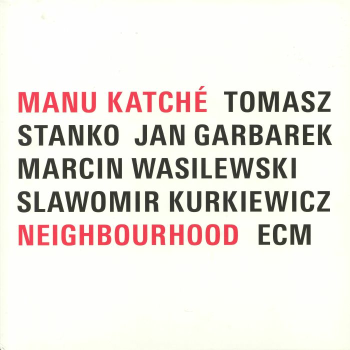 KATCHE, Manu/TOMASZ STANKO/JAN GARBAREK/MARCIN WASILEWSKI/SLAWOMIR KURKIEWICZ - Neighbourhood