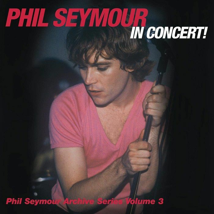 SEYMOUR, Phil - Phil Seymour In Concert Archive Series Volume 3