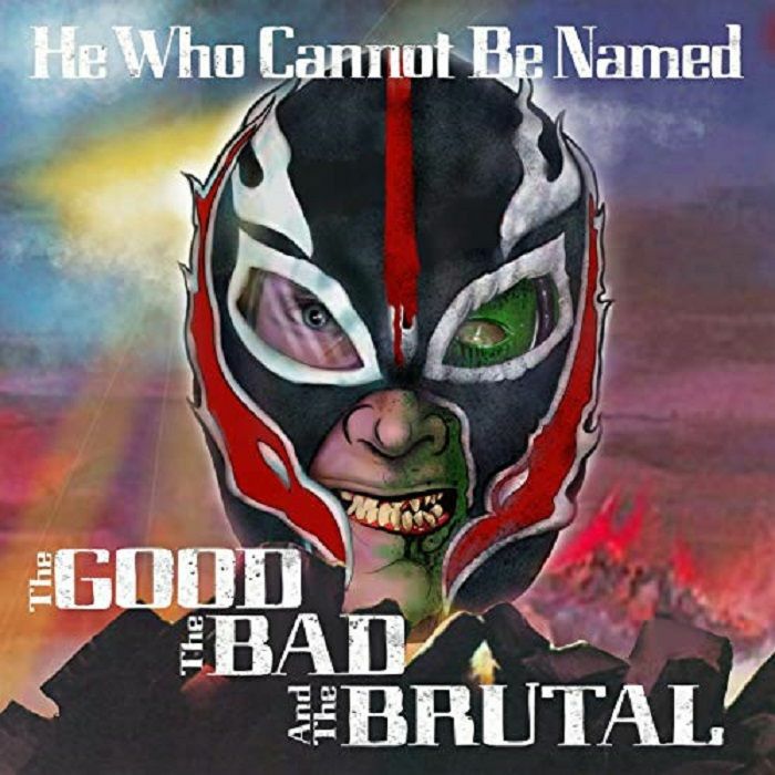 HEWHOCANNOTBENAMED - The Good The Bad & The Brutal