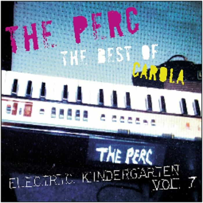 PERC, The - The Best Of Carola: Electric Kindergarten Vol 7