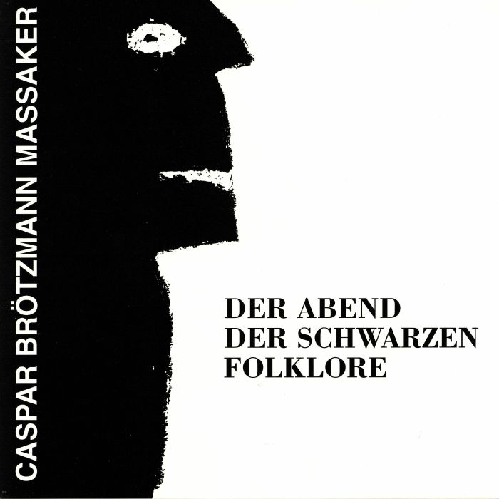CASPAR BROTZMANN MASSAKER - Der Abend Der Schwarzen Folklore (remastered)
