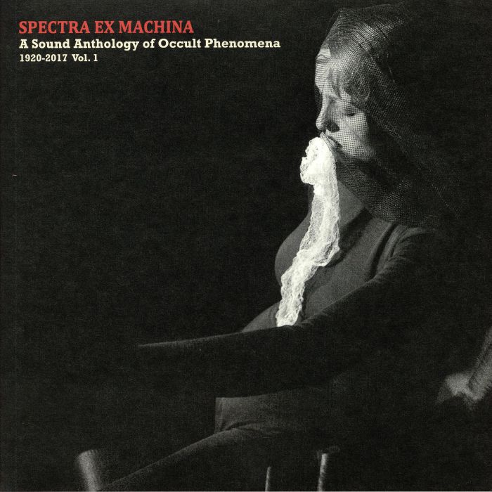 VARIOUS - Spectra Ex Machina: A Sound Anthology Of Occult Phenomena 1920-2017 Vol 1