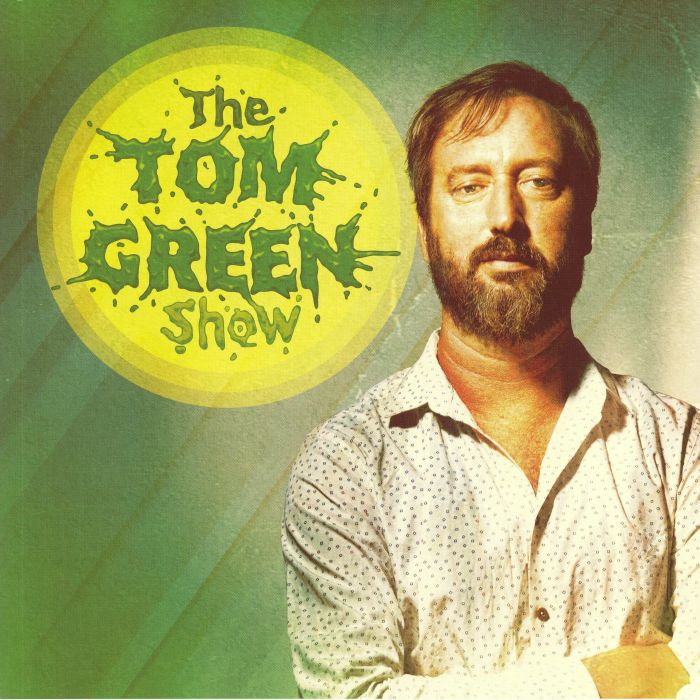 GREEN, Tom - The Tom Green Show