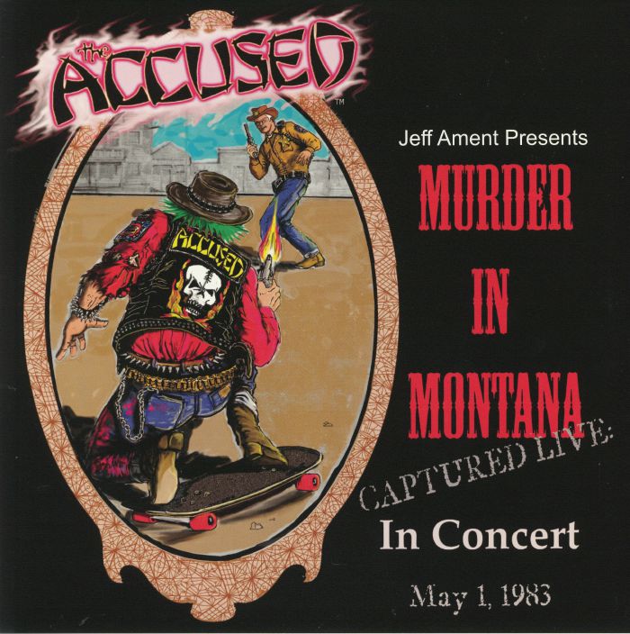 ACCUSED, The - Murder In Montana Captured Live In Concert May 1 1983