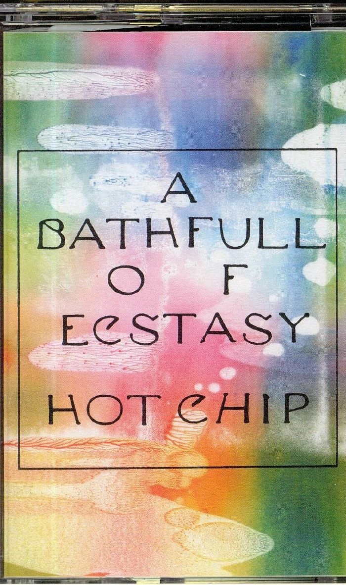 HOT CHIP - A Bath Full Of Ecstasy