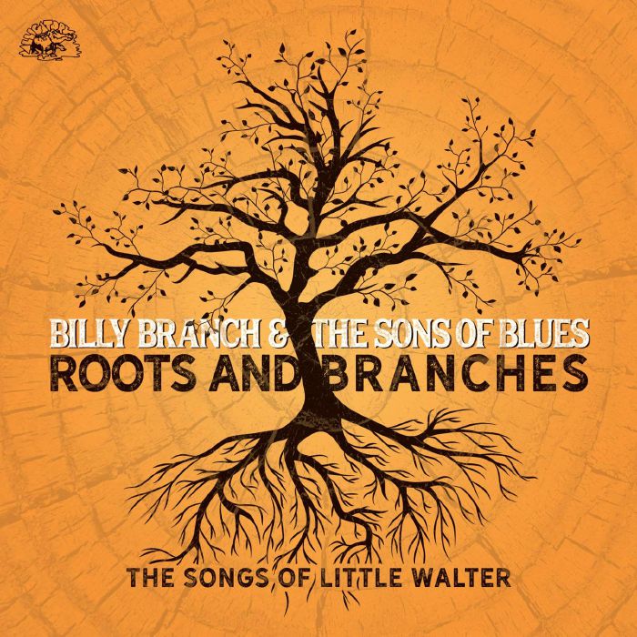 BRANCH, Billy & THE SONS OF BLUES - Roots And Branches: The Songs Of Little Walter