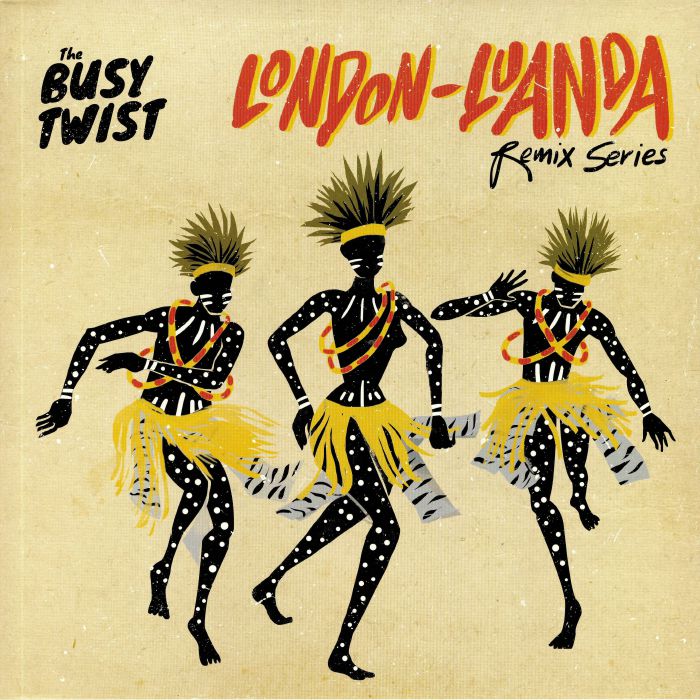 BUSY TWIST, The/ZE DA LUA/AFRICA RITMO/LEVIS VERCKY'S/OS KIEZOS - London Luanda Remix Series