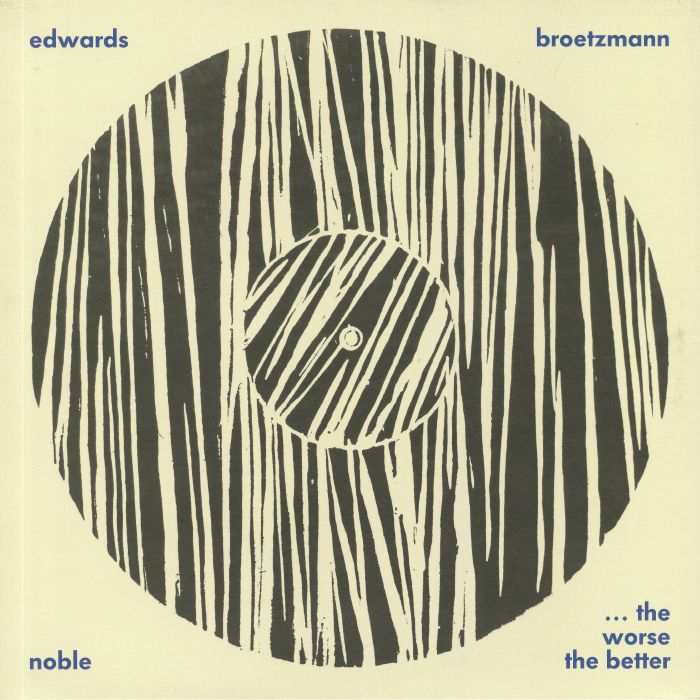BROETZMANN, Peter/JOHN EDWARDS/STEVE NOBLE - The Worse The Better (reissue)