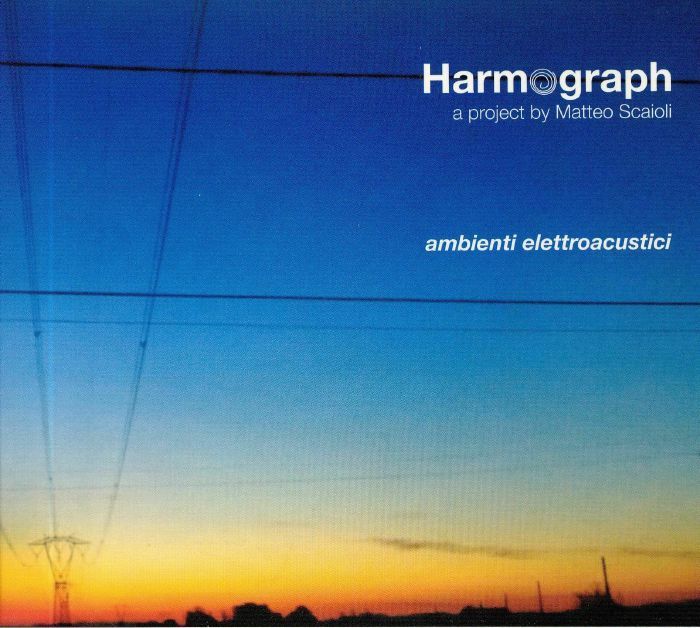HARMOGRAPH aka MATTEO SCAIOLI - Ambienti Elettroacustici