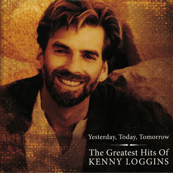 LOGGINS, Kenny - Yesterday Today Tomorrow: The Greatest Hits Of Kenny Loggins