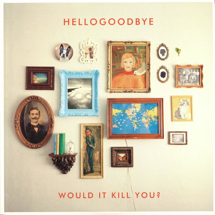 HELLOGOODBYE - Would It Kill You? (reissue)