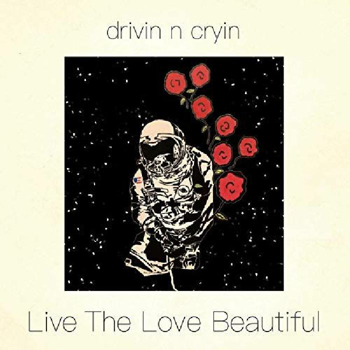 DRIVIN N CRYIN - Live The Love Beautiful