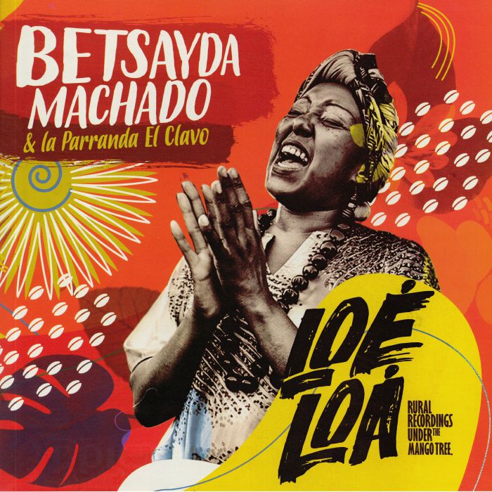 MACHADO, Betsayda/LA PARRANDA EL CLAVO - Loe Loa: Rural Recordings Under The Mango Tree