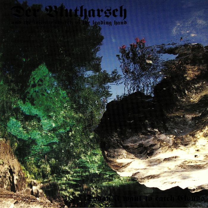 DER BLUTHARSCH & THE INFINITE CHURCH OF THE LEADING HAND - Today I Want To Catch Clouds