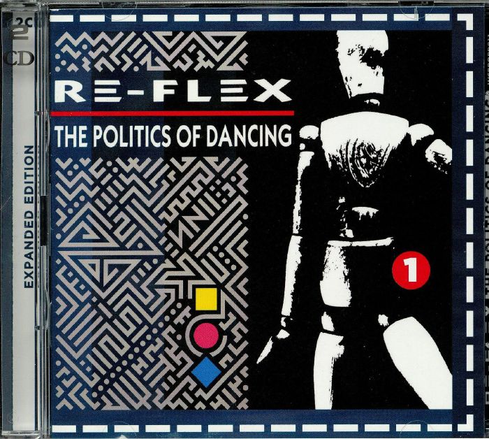 RE FLEX - The Politics Of Dancing: Expanded Edition