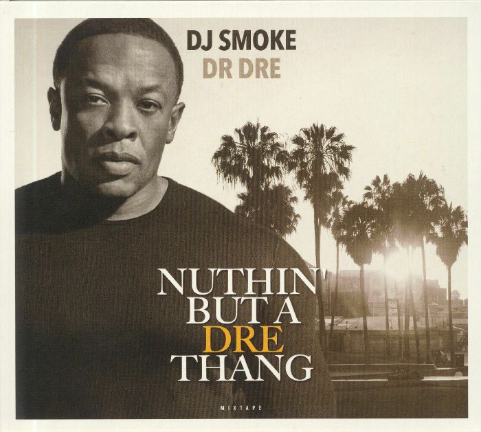 DJ SMOKE - Nuttin But A Dre Thang: Mixtape