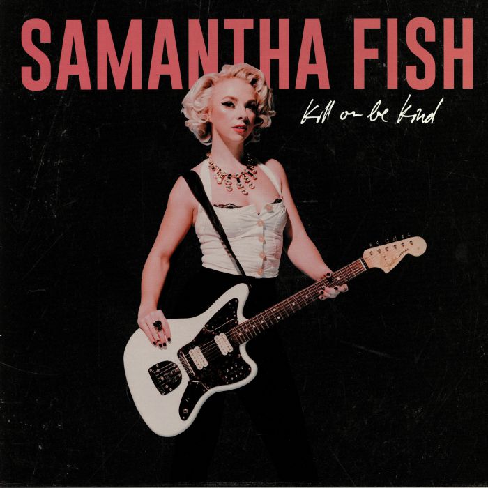 FISH, Samantha - Kill Or Be Kind