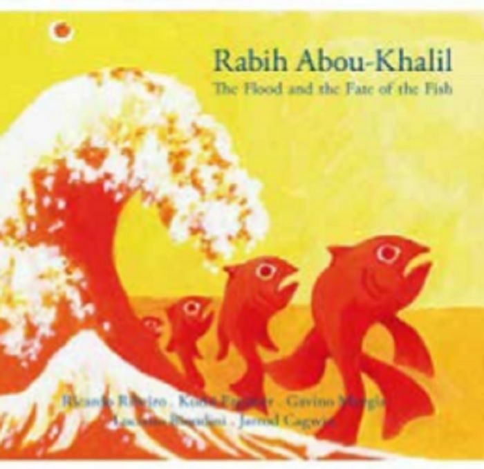 RABIH ABOU KHALIL - The Flood & The Fate Of The Fish