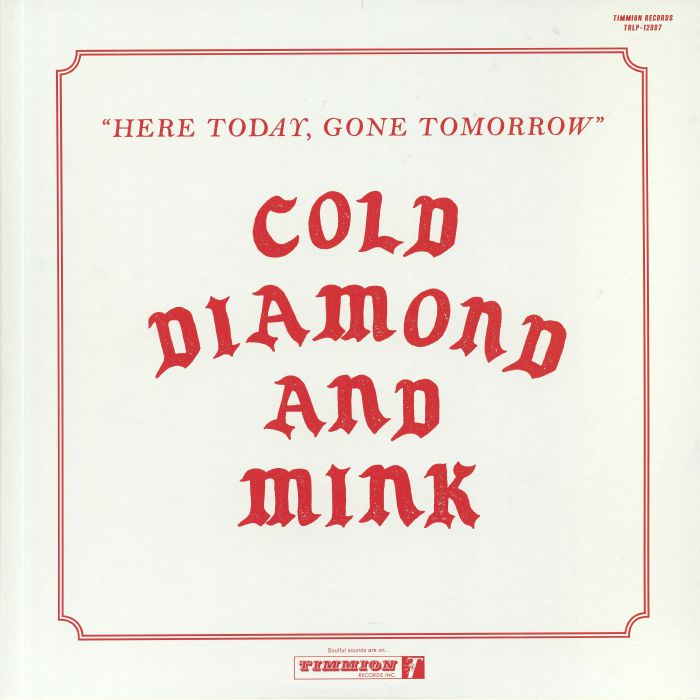 COLD DIAMOND & MINK - Here Today Gone Tomorrow