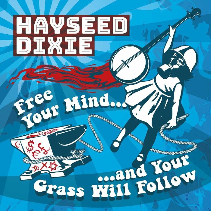 HAYSEED DIXIE - Free Your Mind & Your Grass Will Follow