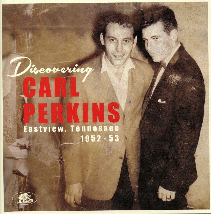PERKINS, Carl - Discovering Carl Perkins: Eastview Tennessee 1952-53