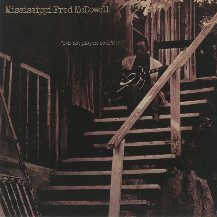 MCDOWELL, Mississippi Fred - I Do Not Play No Rock N Roll (remastered)