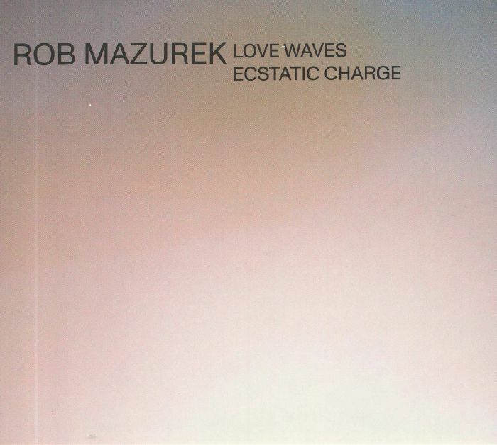 MAZUREK, Rob - Love Waves Ecstatic Charge