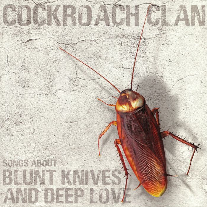 COCKROACH CLAN - Songs About Blunt Knives & Deep Love