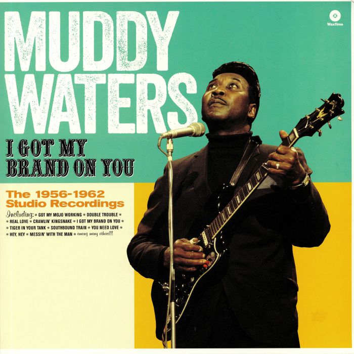 MUDDY WATERS - I Got My Brand On You: The 1956-1962 Studio Recordings